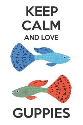 Cover of Keep Calm And Love Guppies