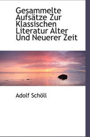 Cover of Gesammelte Aufsatze Zur Klassischen Literatur Alter Und Neuerer Zeit