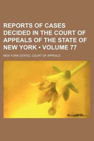 Cover of Reports of Cases Decided in the Court of Appeals of the State of New York (Volume 77)