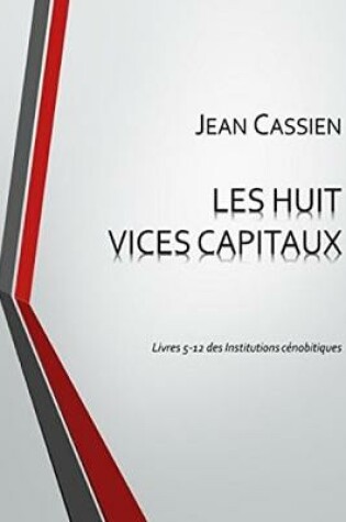 Cover of Les Huit Vices Capitaux: Livres 5-12 Des Institutions Cenobitiques