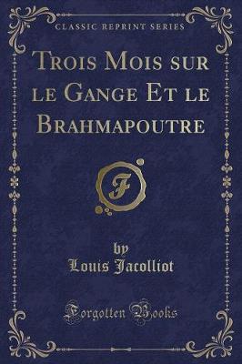 Book cover for Trois Mois Sur Le Gange Et Le Brahmapoutre (Classic Reprint)