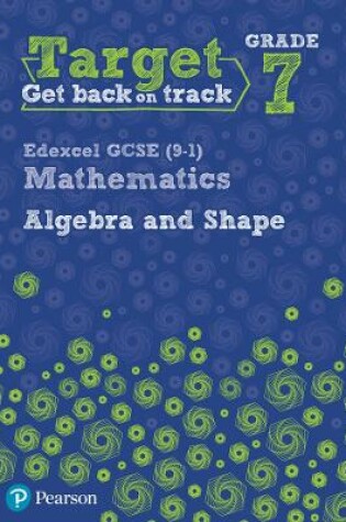 Cover of Target Grade 7 Edexcel GCSE (9-1) Mathematics Algebra and Shape Workbook