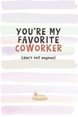Cover of You're My Favorite Coworker (Don't Tell Anyone)