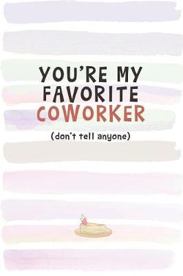 Book cover for You're My Favorite Coworker (Don't Tell Anyone)