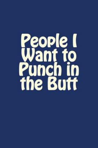 Cover of People I Want to Punch in the Butt