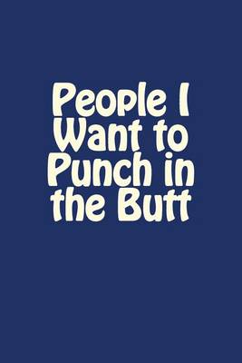 Cover of People I Want to Punch in the Butt