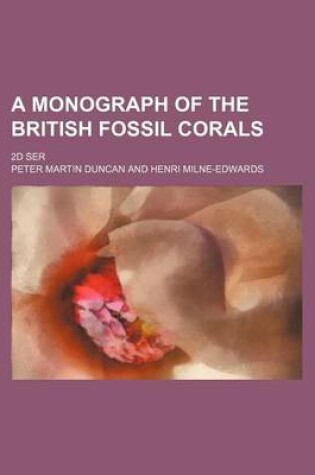 Cover of A Monograph of the British Fossil Corals; 2D Ser