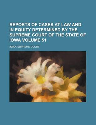 Book cover for Reports of Cases at Law and in Equity Determined by the Supreme Court of the State of Iowa Volume 51