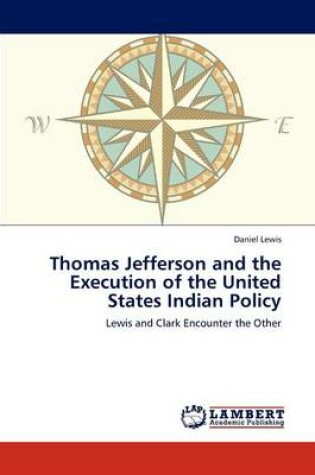 Cover of Thomas Jefferson and the Execution of the United States Indian Policy