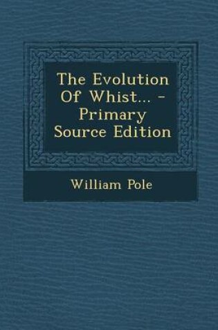 Cover of The Evolution of Whist... - Primary Source Edition