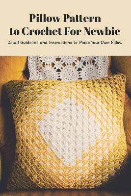 Book cover for Pillow Pattern to Crochet For Newbie