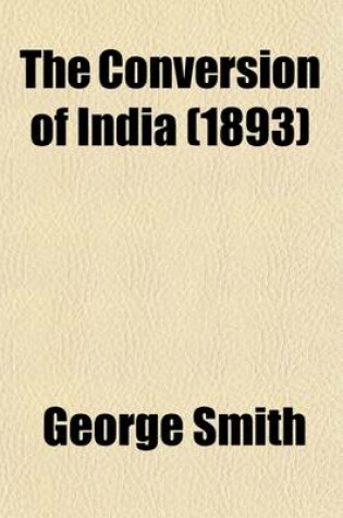 Cover of The Conversion of India; From Pantaenus to the Present Time, A.D. 193-1893