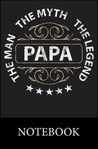 Cover of Papa The Man The Myth The Legend Notebook