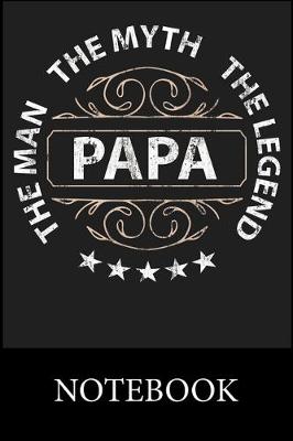 Book cover for Papa The Man The Myth The Legend Notebook