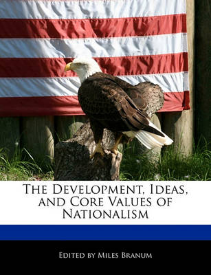 Book cover for The Development, Ideas, and Core Values of Nationalism