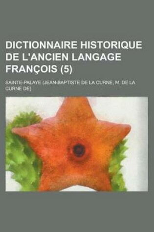 Cover of Dictionnaire Historique de L'Ancien Langage Francois (5)