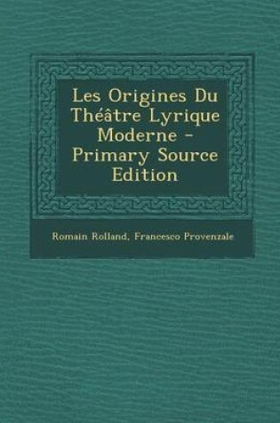 Cover of Les Origines Du Theatre Lyrique Moderne - Primary Source Edition