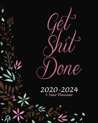 Book cover for Get Shit Done 5 Year Planner 2020-2024