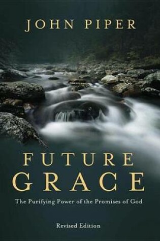 Cover of Future Grace, Revised Edition: The Purifying Power of the Promises of God