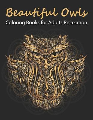 Book cover for Beautiful Owls Coloring Book For Adults Relaxation