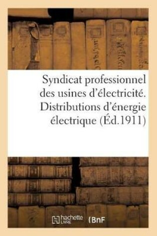 Cover of Syndicat Professionnel Des Usines d'Électricité. Distributions d'Énergie Électrique