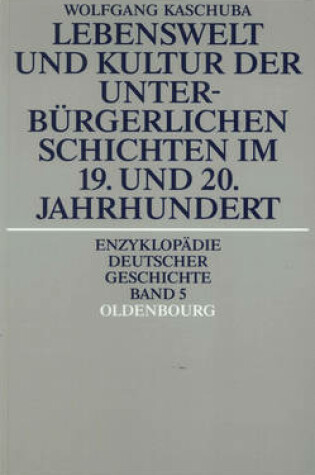 Cover of Lebenswelt Und Kultur Der Unterburgerlichen Schichten Im 19. Und 20. Jahrhundert