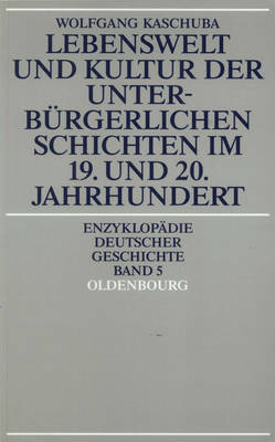 Cover of Lebenswelt Und Kultur Der Unterburgerlichen Schichten Im 19. Und 20. Jahrhundert