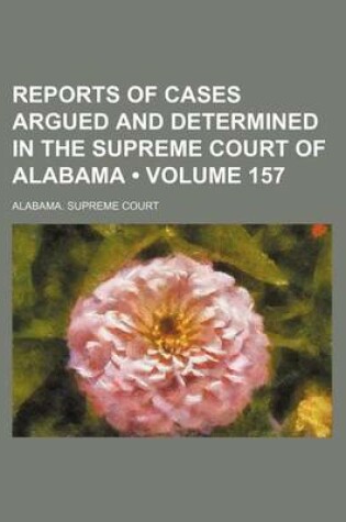 Cover of Reports of Cases Argued and Determined in the Supreme Court of Alabama (Volume 157)