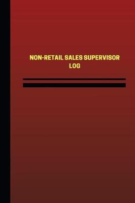 Book cover for Non-Retail Sales Supervisor Log (Logbook, Journal - 124 pages, 6 x 9 inches)