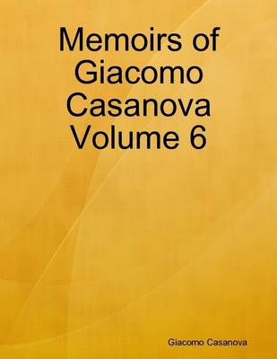 Book cover for Memoirs of Giacomo Casanova Volume 6