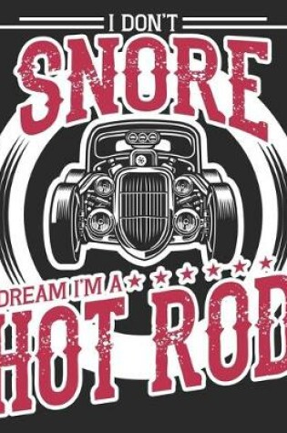 Cover of I Don't Snore I Dream I'm A Hot Rod