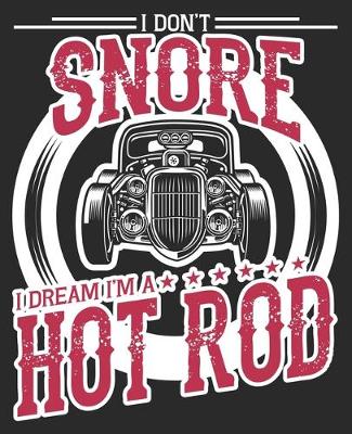 Book cover for I Don't Snore I Dream I'm A Hot Rod