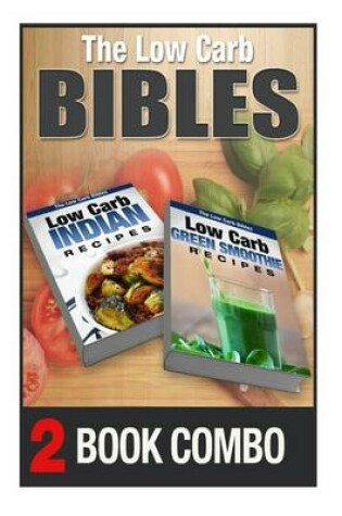 Cover of The Low Carb Bibles Low Carb Green Smoothie Recipes and Low Carb Indian Recipes