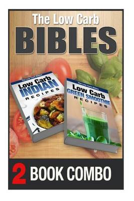 Book cover for The Low Carb Bibles Low Carb Green Smoothie Recipes and Low Carb Indian Recipes