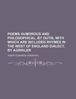 Book cover for Poems Humorous and Philosophical, by Outis, with Which Are Included Rhymes in the West of England Dialect, by Agrikler