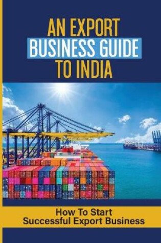 Cover of An Export Business Guide To India