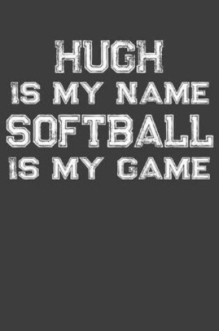 Cover of Hugh Is My Name Softball Is My Game