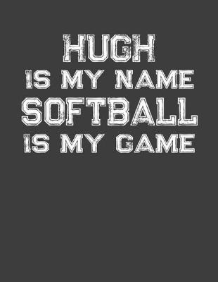 Book cover for Hugh Is My Name Softball Is My Game