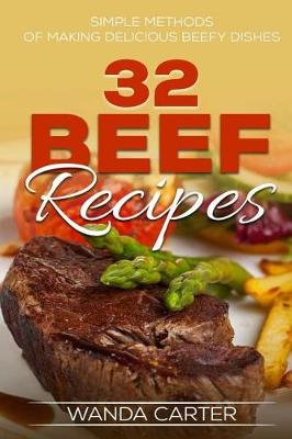 Book cover for 32 Beef Recipes - Simple Methods of Making Delicious Beefy Dishes (beef recipes,