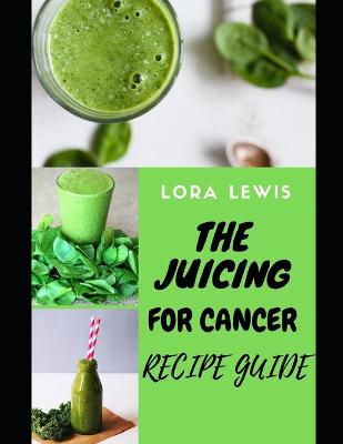 Book cover for The Juicing for Cancer Recipe Guide