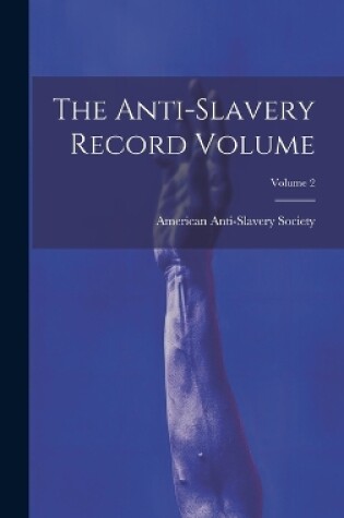 Cover of The Anti-slavery Record Volume; Volume 2