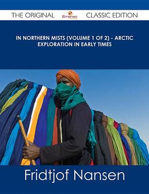 Book cover for In Northern Mists (Volume 1 of 2) - Arctic Exploration in Early Times - The Original Classic Edition