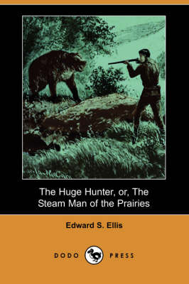 Book cover for The Huge Hunter, Or, the Steam Man of the Prairies (Dodo Press)