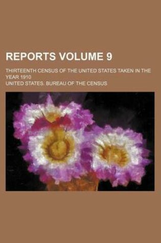 Cover of Reports Volume 9; Thirteenth Census of the United States Taken in the Year 1910