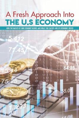 Book cover for A Fresh Approach Into The U.S Economy