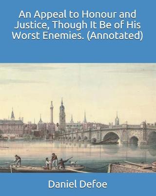 Book cover for An Appeal to Honour and Justice, Though It Be of His Worst Enemies. (Annotated)