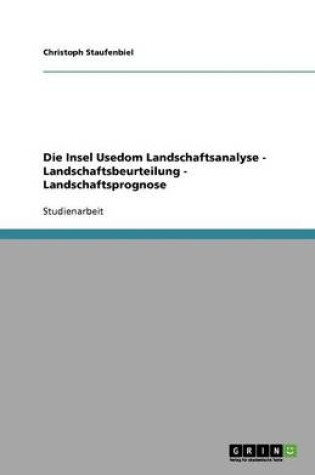 Cover of Die Insel Usedom Landschaftsanalyse - Landschaftsbeurteilung - Landschaftsprognose