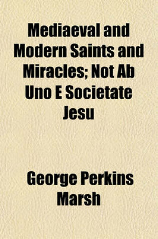 Cover of Mediaeval and Modern Saints and Miracles; Not AB Uno E Societate Jesu