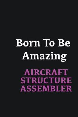 Book cover for Born to me Amazing Aircraft Structure Assembler