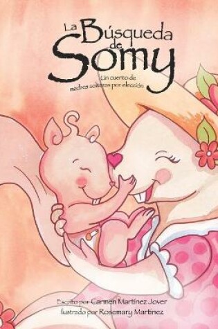 Cover of La Búsqueda de Somy, un cuento de madres solteras por elección